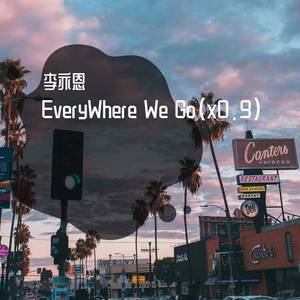 EveryWhere We Go (缩减版)