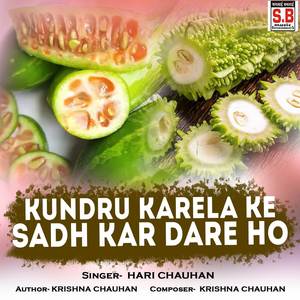 Kundru Karela Ke Sadh Kar Dare Ho