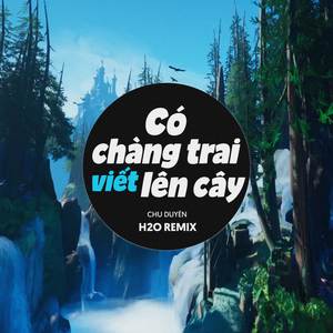 Có Chàng Trai Viết Lên Cây (Remix EDM)
