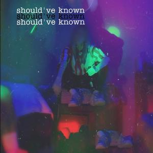 Should've Known