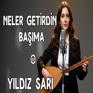 Neler Getirdin Başıma