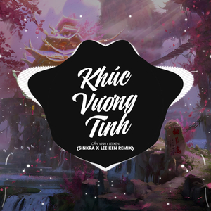 Khúc Vương Tình (Sinkra x Lee Ken Remix)