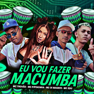 Eu Vou Fazer Macumba