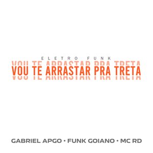 Vou Te Arrastar pra Treta (Eletro Funk)