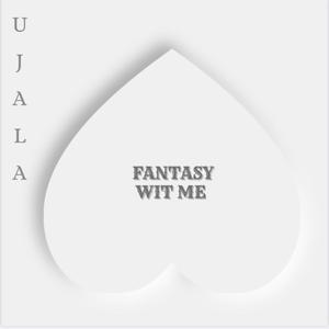 FANTASY WIT ME