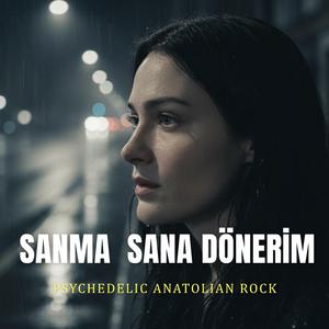 Sanma Sana Dönerim (Psychedelic Anatolian Rock)