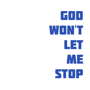 God Won't Let Me Stop