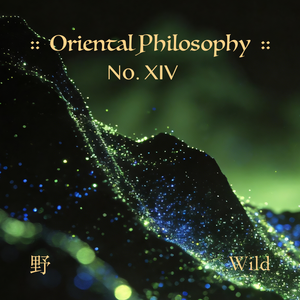 Oriental Philosophy XIV :: Wild ( 东方哲XIV :: 野 · 生 )