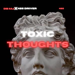 ToxIc Thoughts (feat. 425 Driver)