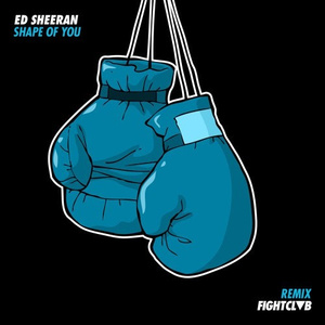 Shape Of You (FIGHT CLVB Remix)