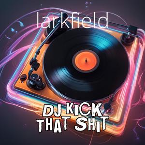 DJ Kick That Shit