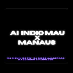 Ai Indio Mau X Manaus