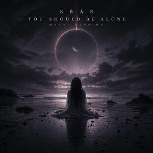 You Should Be Alone (Metal Version)