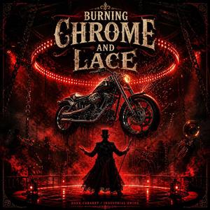BURNING CHROME AND LACE (Dark Cabaret / Industrial Swing)