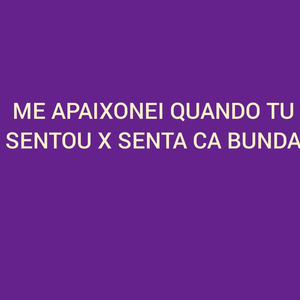 Me Apaixonei Quando Tu Sentou X Senta Ca Bunda