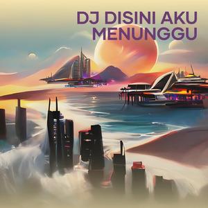 Dj Disini Aku Menunggu