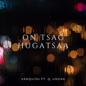 On Tsag Hugatsaa (feat. Q & Undak)
