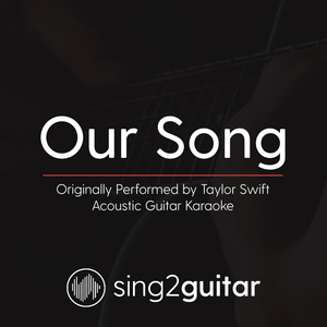 Our Song (Originally Performed By Taylor Swift) (Acoustic Guitar Karaoke)