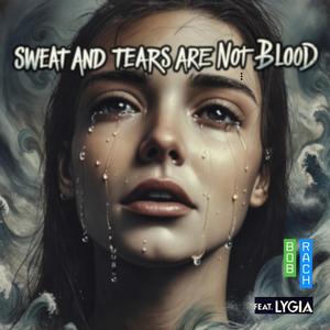 Sweat and tears are not blood (feat. Lygia)