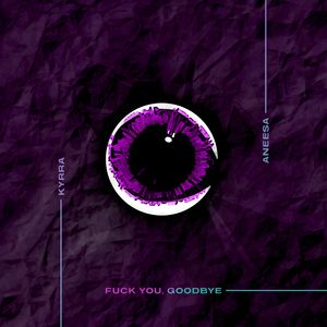 **** you, Goodbye (with AneeSa)