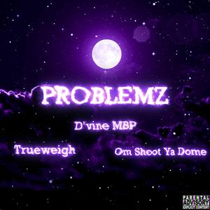 Problemz (feat. Trueweigh & Om Shoot Ya Dome)