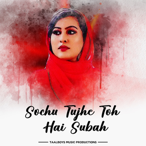 Sochu Tujhe Toh Hai Subah