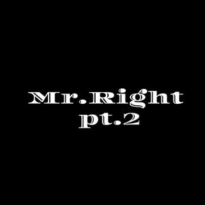 Mr.Right .Pt2