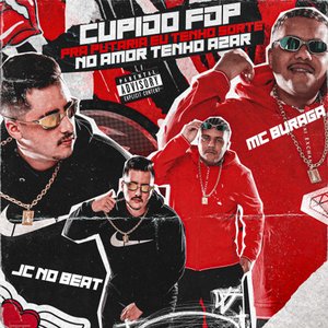 Cupido Fdp pra Putaria Eu Tenho Sorte no Amor Tenho Azar (feat. JC NO BEAT)