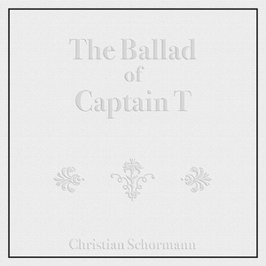 The Ballad of Captain T