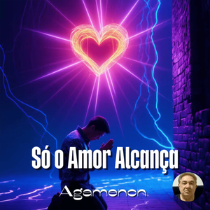 Só O Amor Alcança