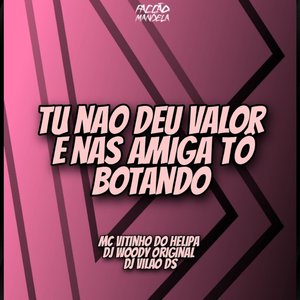 Tu Não Deu Valor e nas Amiga To Botando
