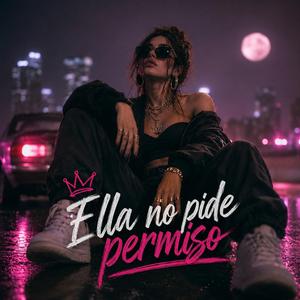 Ella No Pide Permiso