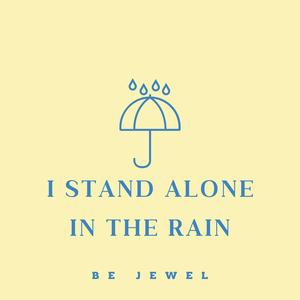 I stand alone in the rain