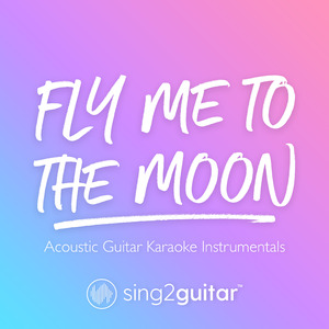 Fly Me To The Moon (Key of A) [In the Style of Frank Sinatra] (Acoustic Guitar Karaoke)