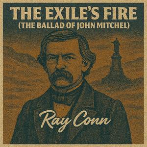 THE EXILE'S FIRE (THE BALLAD OF JOHN MITCHEL)