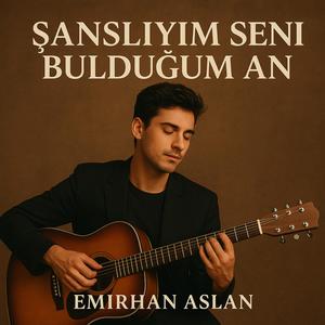 Şanslıyım Seni Bulduğum An