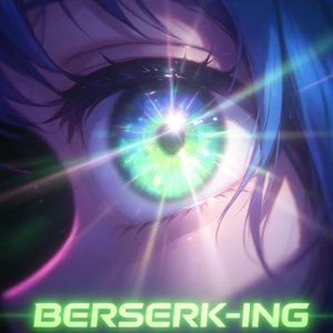 BERSERK-ING