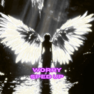 worry (sped up)