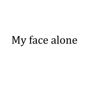 My face alone