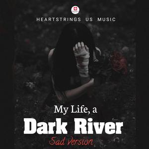 My Life, a Dark River