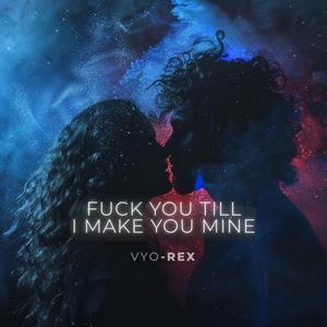 **** You Till I Make You Mine