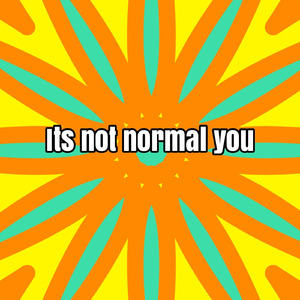 it's not normal you