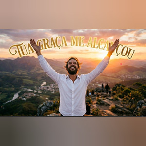 TUA GRAÇA ME ALCANÇOU
