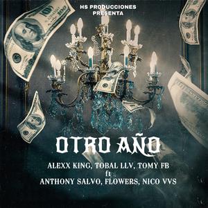 Otro Año (feat. Alexx King, Tobal LLV, Tomy FB, Anthony Salvo, Flowers & Nico VVS)