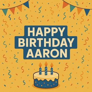 Happy Birthday Aaron
