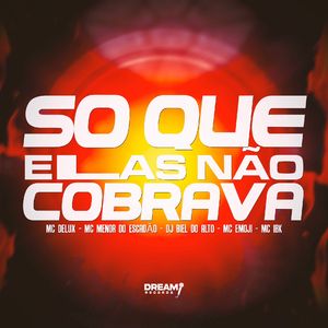 Só elas que não cobrava