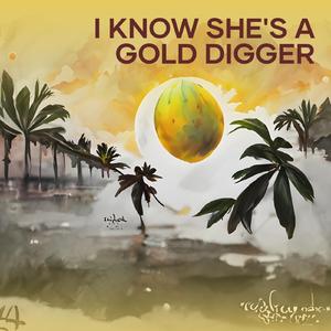 I Know She's a Gold Digger