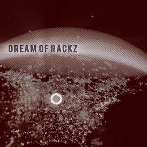 DREAM OF RACKZ