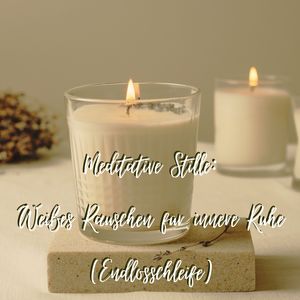 Meditationszauber: Weißes Rauschen für spirituelle Reise (Endlosschleife)