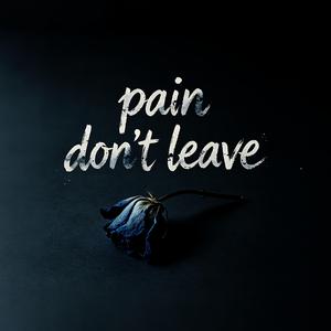 Pain Don’t Leave